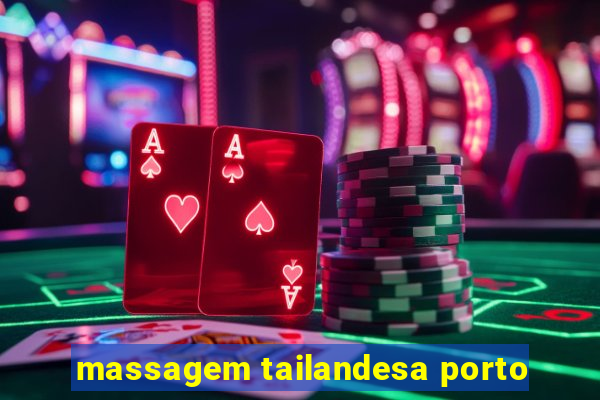 massagem tailandesa porto